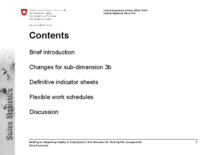 Federal Department of Home Affairs FDHA Federal Statistical Office FSO Contents Brief introduction Changes