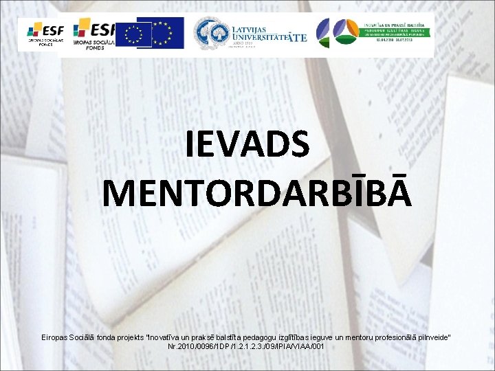 IEVADS MENTORDARBĪBĀ Eiropas Sociālā fonda projekts “Inovatīva un praksē balstīta pedagogu izglītības ieguve un