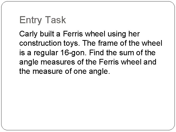 Entry Task Carly built a Ferris wheel using her construction toys. The frame of