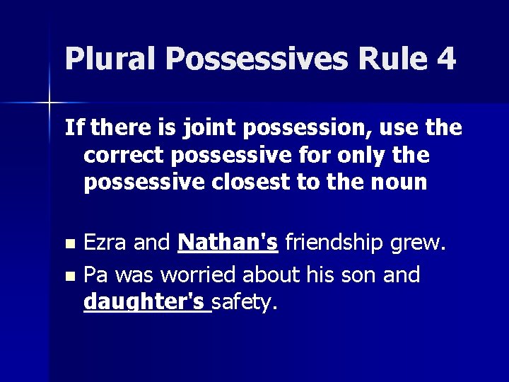 Plural Possessives Rule 4 If there is joint possession, use the correct possessive for