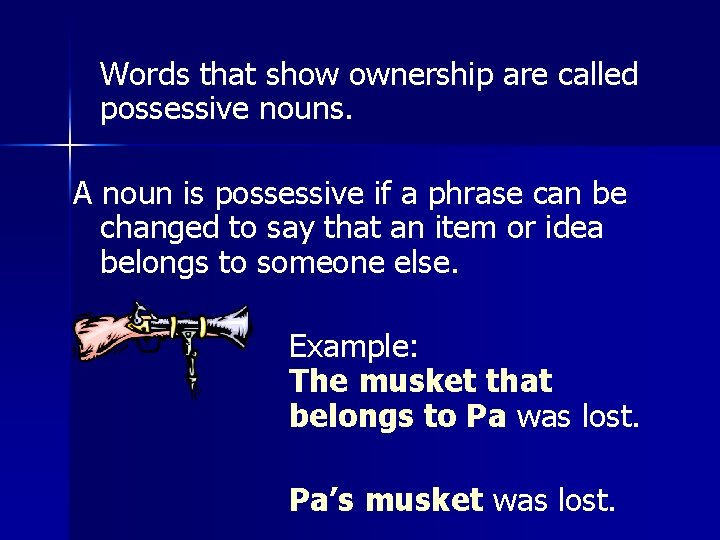Words that show ownership are called possessive nouns. A noun is possessive if a