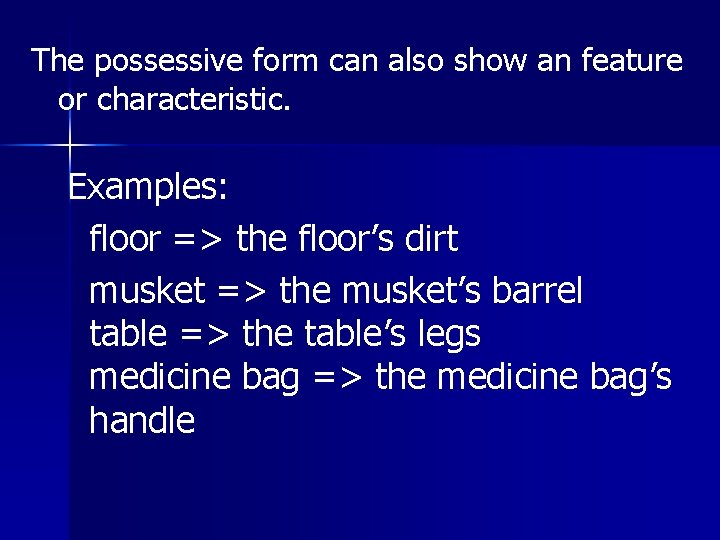 The possessive form can also show an feature or characteristic. Examples: floor => the