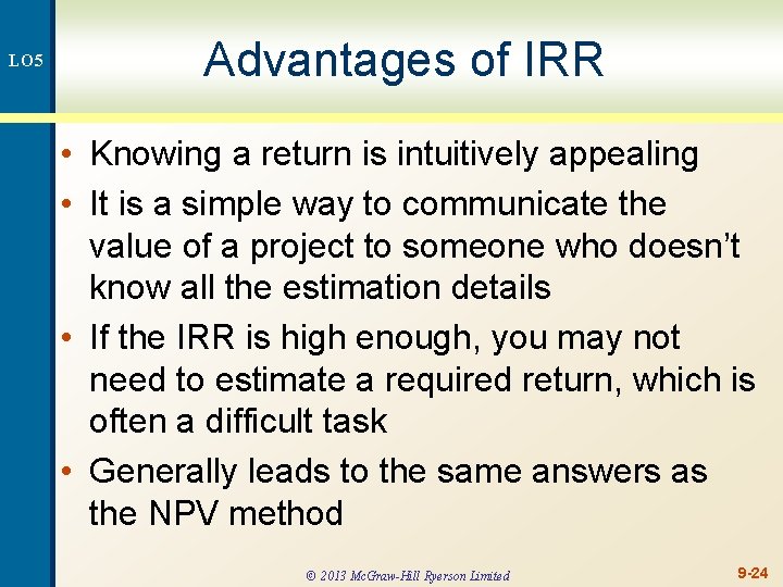 LO 5 Advantages of IRR • Knowing a return is intuitively appealing • It