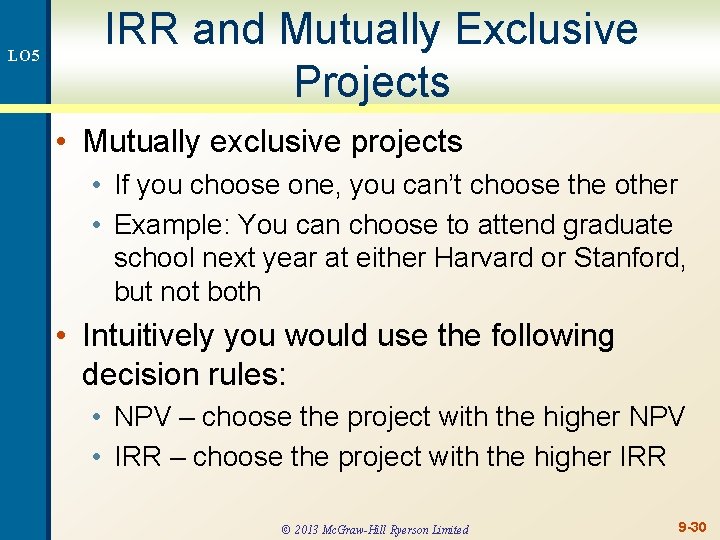 LO 5 IRR and Mutually Exclusive Projects • Mutually exclusive projects • If you