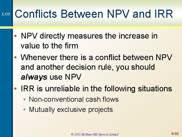 LO 5 Conflicts Between NPV and IRR • NPV directly measures the increase in