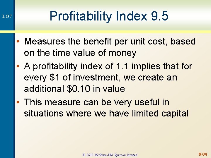 LO 7 Profitability Index 9. 5 • Measures the benefit per unit cost, based