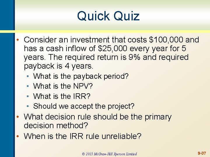 Quick Quiz • Consider an investment that costs $100, 000 and has a cash
