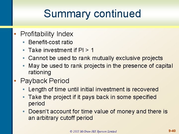 Summary continued • Profitability Index • • Benefit-cost ratio Take investment if PI >
