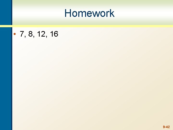 Homework • 7, 8, 12, 16 9 -42 