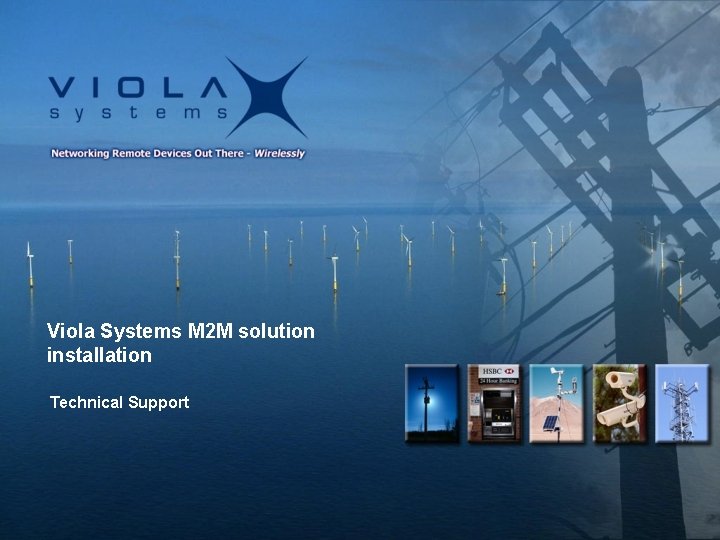 Viola Systems M 2 M solution installation Technical Support Viola Systems M 2 M solution installation Technical Support