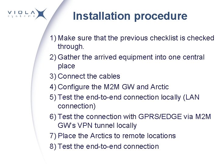 Installation procedure 1) Make sure that the previous checklist is checked through. 2) Gather Installation procedure 1) Make sure that the previous checklist is checked through. 2) Gather