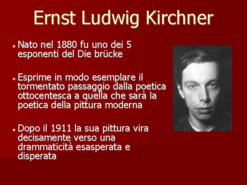 Ernst Ludwig Kirchner Nato nel 1880 fu uno dei 5 esponenti del Die brücke
