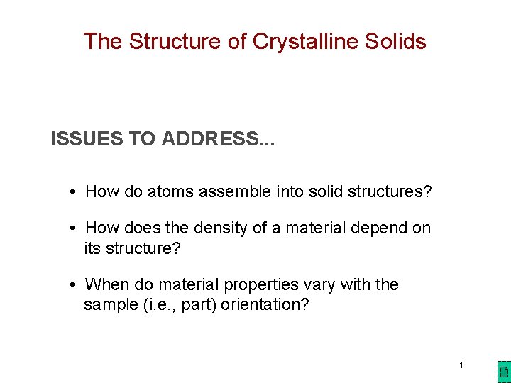 The Structure of Crystalline Solids ISSUES TO ADDRESS. . . • How do atoms