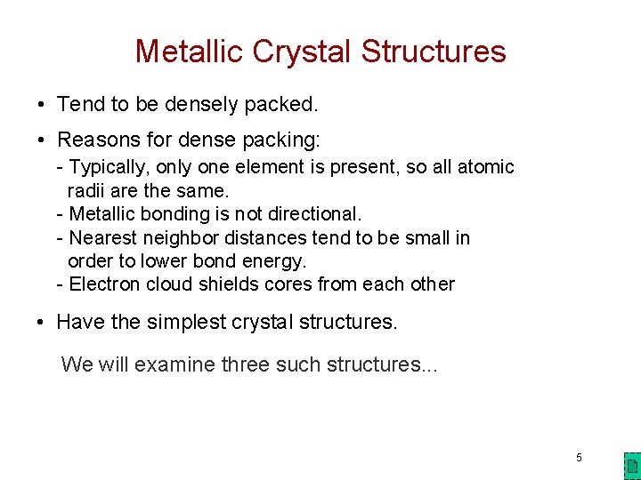 Metallic Crystal Structures • Tend to be densely packed. • Reasons for dense packing: