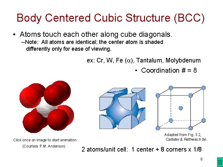 Body Centered Cubic Structure (BCC) • Atoms touch each other along cube diagonals. --Note: