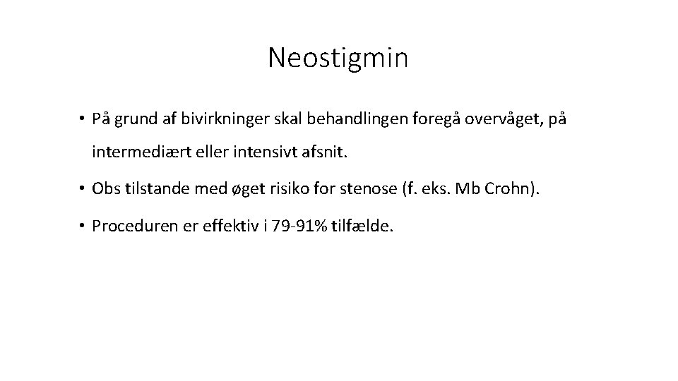 Neostigmin • På grund af bivirkninger skal behandlingen foregå overvåget, på intermediært eller intensivt