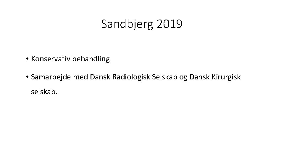Sandbjerg 2019 • Konservativ behandling • Samarbejde med Dansk Radiologisk Selskab og Dansk Kirurgisk