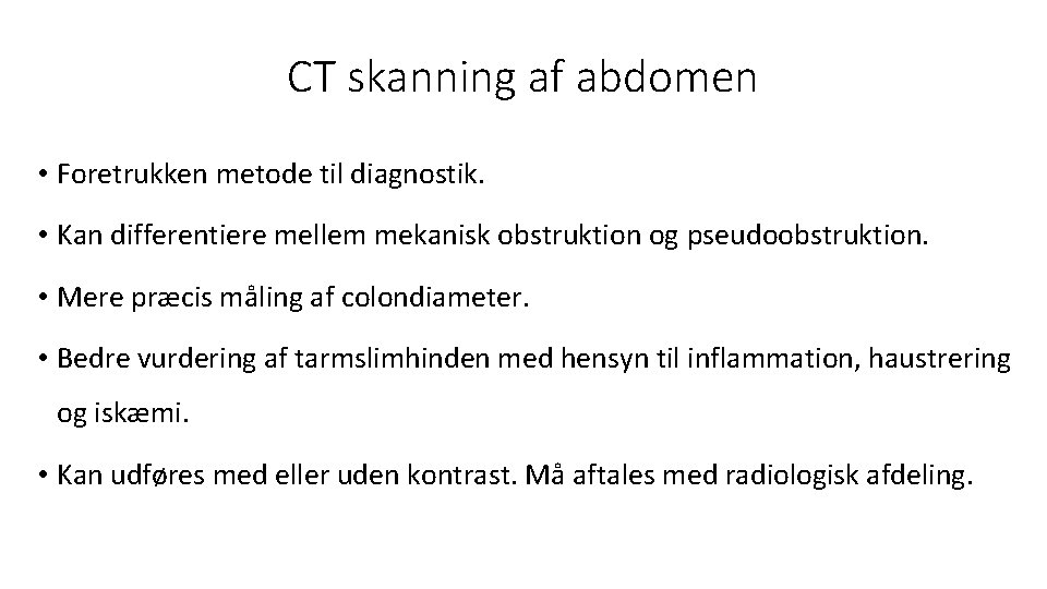 CT skanning af abdomen • Foretrukken metode til diagnostik. • Kan differentiere mellem mekanisk