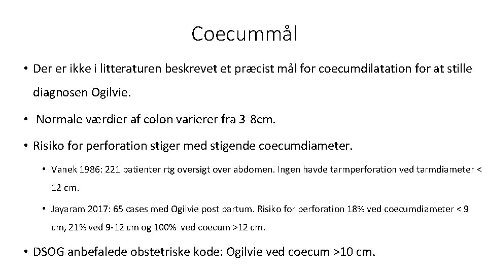 Coecummål • Der er ikke i litteraturen beskrevet et præcist mål for coecumdilatation for