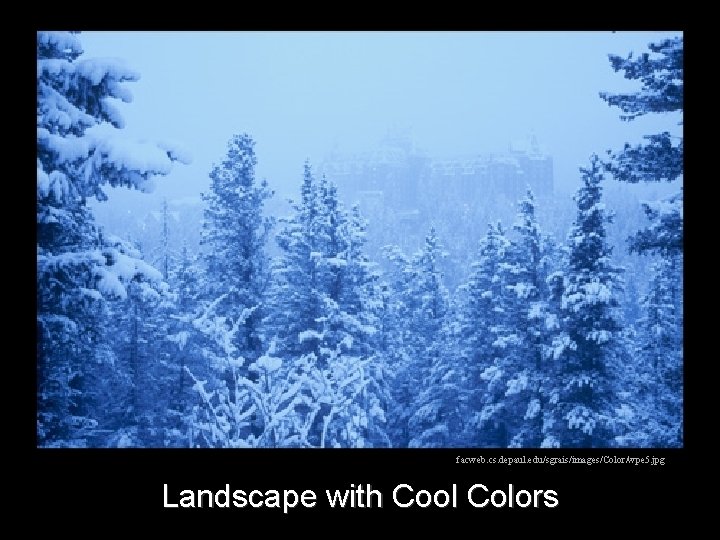 facweb. cs. depaul. edu/sgrais/images/Color/wpe 5. jpg Landscape with Cool Colors facweb. cs. depaul. edu/sgrais/images/Color/wpe 5. jpg Landscape with Cool Colors
