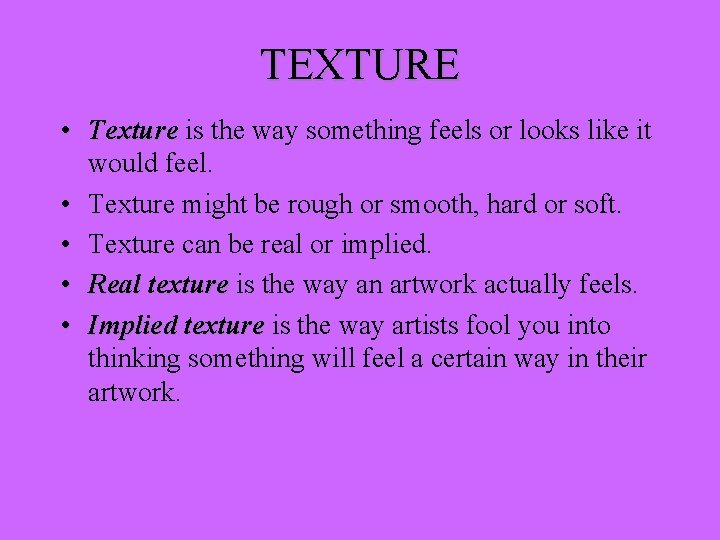 TEXTURE • Texture is the way something feels or looks like it would feel. TEXTURE • Texture is the way something feels or looks like it would feel.