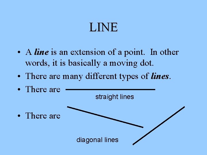 LINE • A line is an extension of a point. In other words, it LINE • A line is an extension of a point. In other words, it