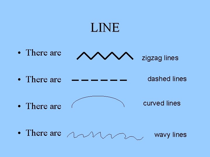 LINE • There are zigzag lines dashed lines curved lines wavy lines LINE • There are zigzag lines dashed lines curved lines wavy lines