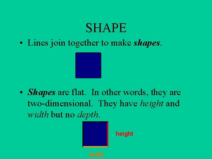 SHAPE • Lines join together to make shapes • Shapes are flat. In other SHAPE • Lines join together to make shapes • Shapes are flat. In other