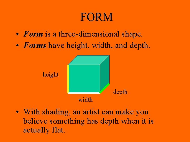 FORM • Form is a three-dimensional shape. • Forms have height, width, and depth. FORM • Form is a three-dimensional shape. • Forms have height, width, and depth.