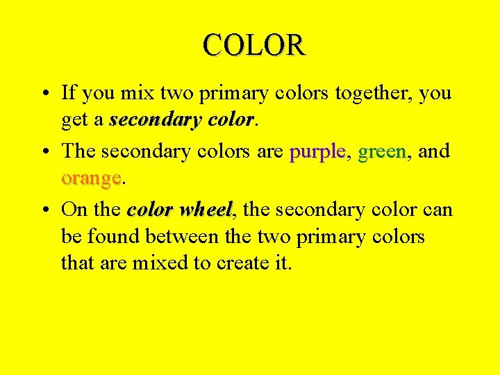 COLOR • If you mix two primary colors together, you get a secondary color COLOR • If you mix two primary colors together, you get a secondary color