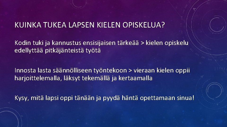 KUINKA TUKEA LAPSEN KIELEN OPISKELUA? Kodin tuki ja kannustus ensisijaisen tärkeää > kielen opiskelu