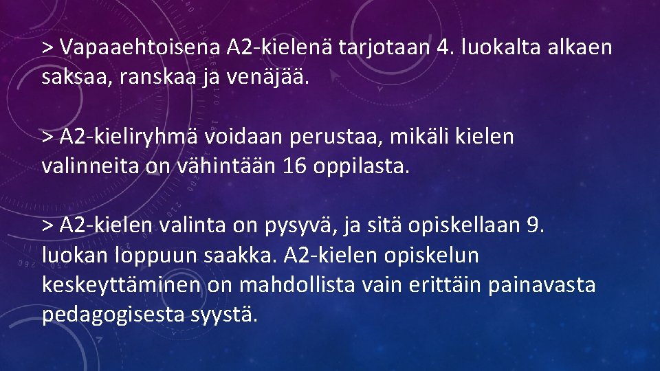 > Vapaaehtoisena A 2 -kielenä tarjotaan 4. luokalta alkaen saksaa, ranskaa ja venäjää. >