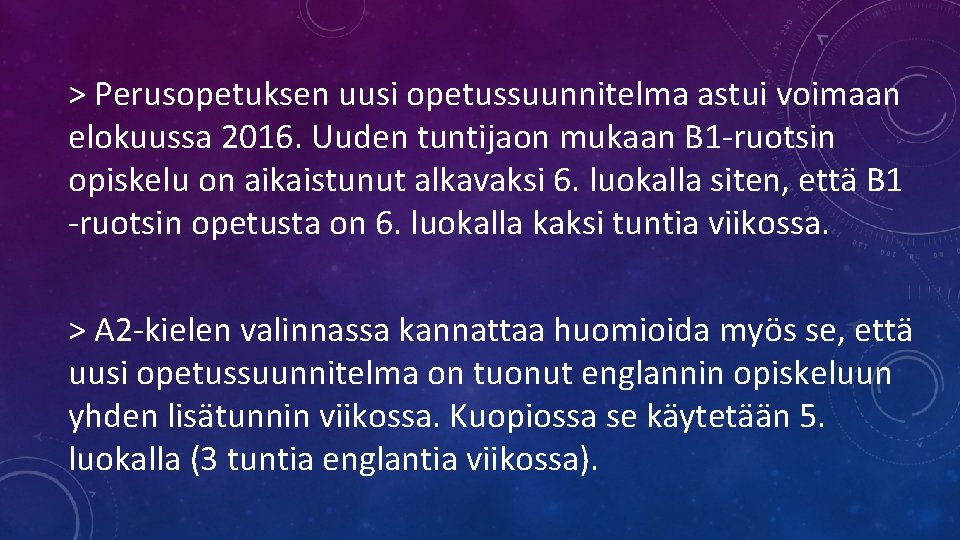 > Perusopetuksen uusi opetussuunnitelma astui voimaan elokuussa 2016. Uuden tuntijaon mukaan B 1 -ruotsin