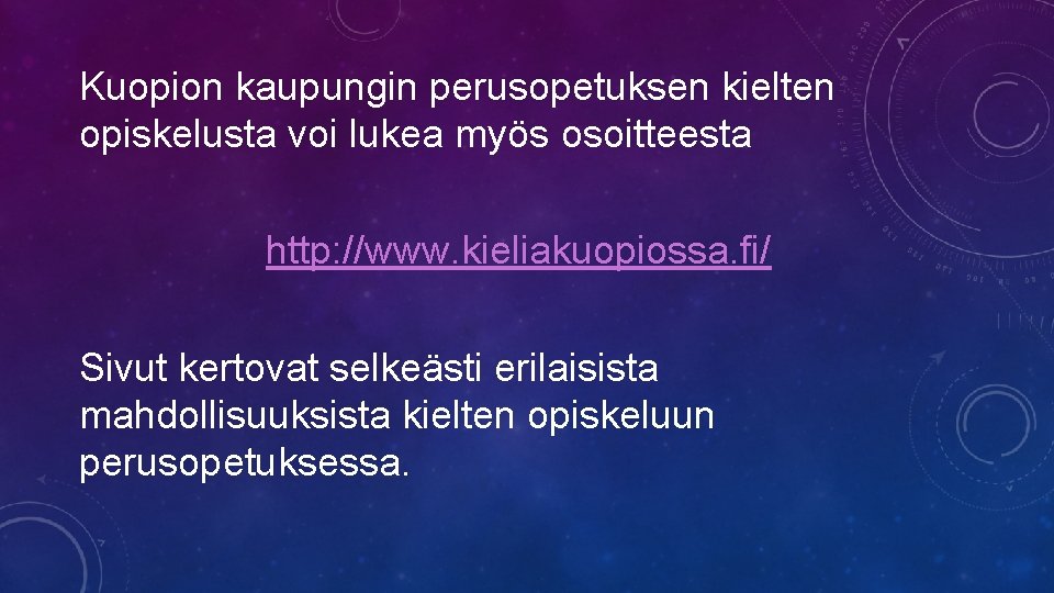 Kuopion kaupungin perusopetuksen kielten opiskelusta voi lukea myös osoitteesta http: //www. kieliakuopiossa. fi/ Sivut