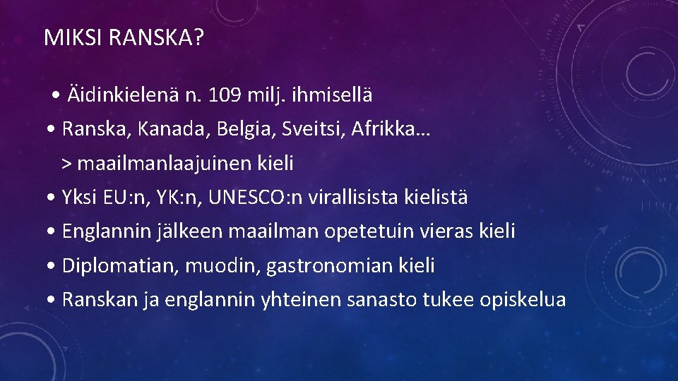 MIKSI RANSKA? • Äidinkielenä n. 109 milj. ihmisellä • Ranska, Kanada, Belgia, Sveitsi, Afrikka…