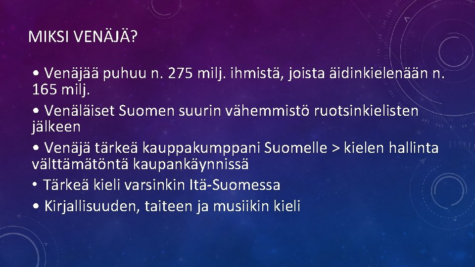 MIKSI VENÄJÄ? • Venäjää puhuu n. 275 milj. ihmistä, joista äidinkielenään n. 165 milj.