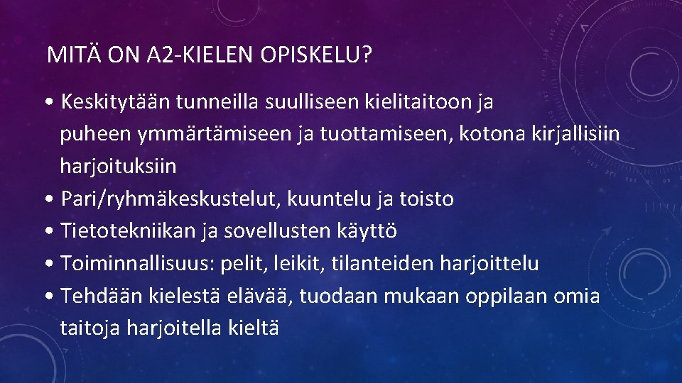 MITÄ ON A 2 -KIELEN OPISKELU? • Keskitytään tunneilla suulliseen kielitaitoon ja puheen ymmärtämiseen