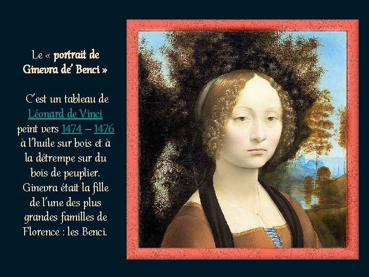 Le « portrait de Ginevra de’ Benci » C’est un tableau de Léonard de