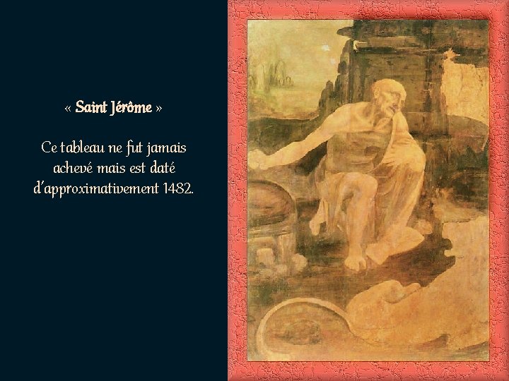  « Saint Jérôme » Ce tableau ne fut jamais achevé mais est daté