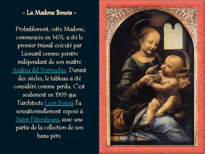  « La Madone Benois » Probablement, cette Madone, commencée en 1478, a été