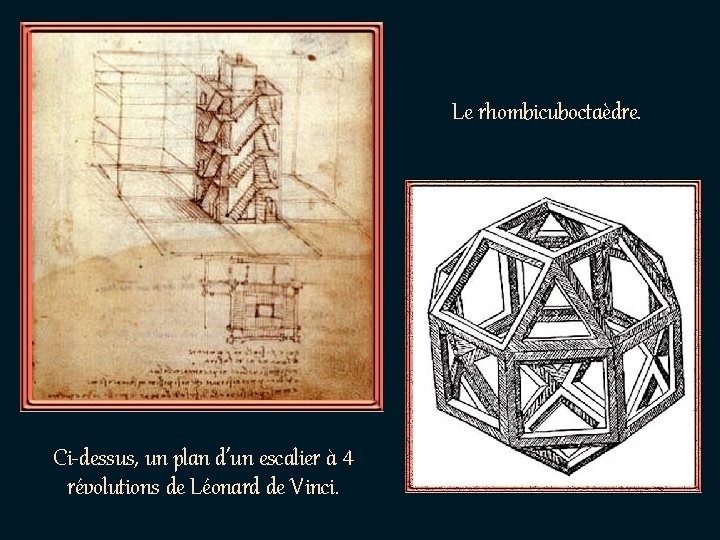 Le rhombicuboctaèdre. Ci-dessus, un plan d’un escalier à 4 révolutions de Léonard de Vinci.