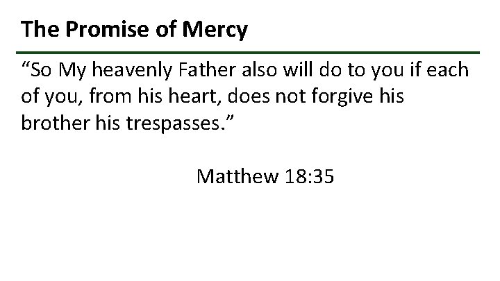 The Promise of Mercy “So My heavenly Father also will do to you if