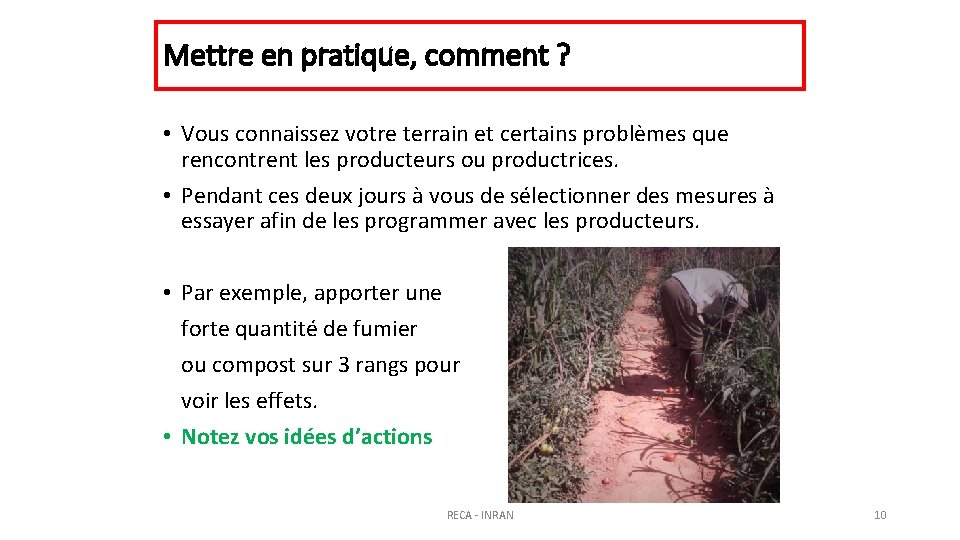 Mettre en pratique, comment ? • Vous connaissez votre terrain et certains problèmes que