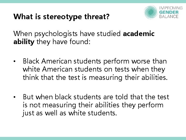 What is stereotype threat? When psychologists have studied academic ability they have found: • What is stereotype threat? When psychologists have studied academic ability they have found: •