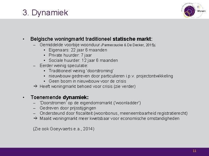 3. Dynamiek • Belgische woningmarkt traditioneel statische markt: – Gemiddelde voorbije woonduur (Pannecoucke &