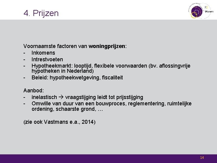 4. Prijzen Voornaamste factoren van woningprijzen: - Inkomens - Intrestvoeten - Hypotheekmarkt: looptijd, flexibele