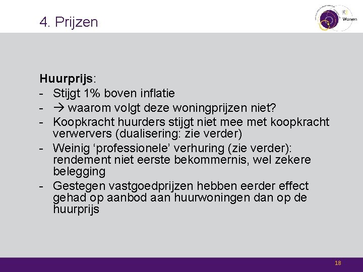 4. Prijzen Huurprijs: - Stijgt 1% boven inflatie - waarom volgt deze woningprijzen niet?