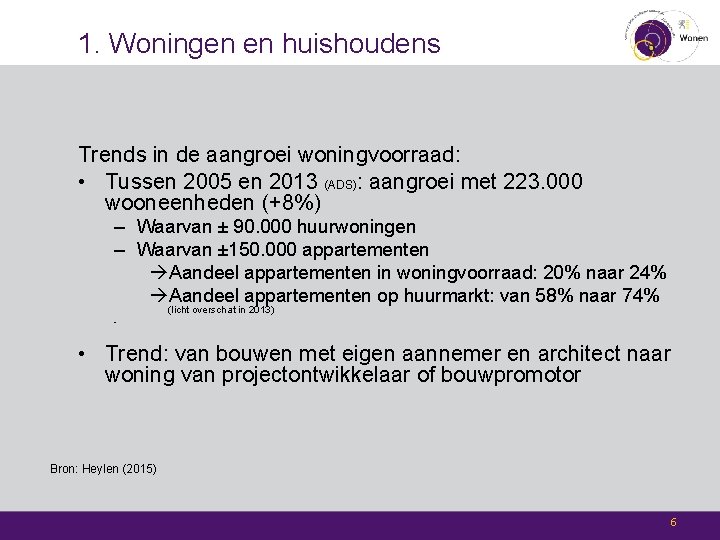 1. Woningen en huishoudens Trends in de aangroei woningvoorraad: • Tussen 2005 en 2013
