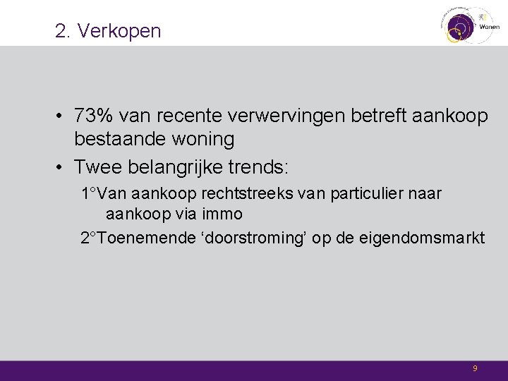 2. Verkopen • 73% van recente verwervingen betreft aankoop bestaande woning • Twee belangrijke