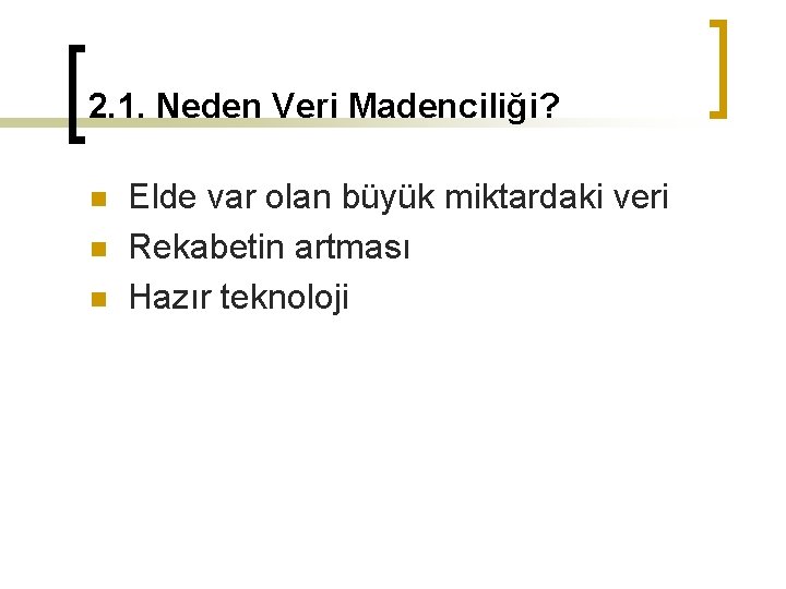 2. 1. Neden Veri Madenciliği? n n n Elde var olan büyük miktardaki veri